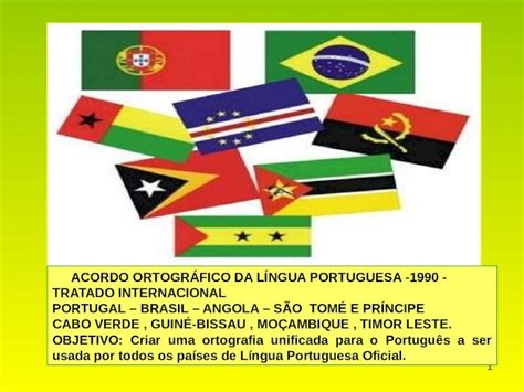 Ppt 1 Acordo OrtogrÁfico Da LÍngua Portuguesa 1990 Tratado Internacional Portugal Brasil