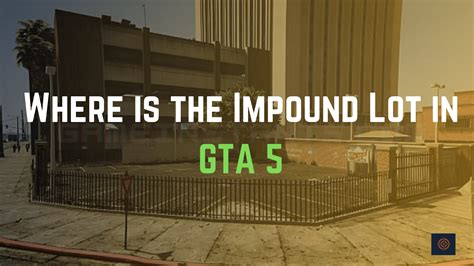 Where Is The Impound Lot In Gta 5 Online Gameinstants