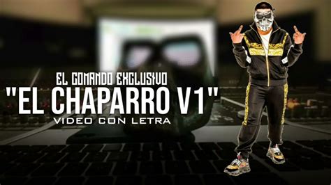 El Chaparro V1 El Comando Exclusivovideo Con Letrael Makabelico
