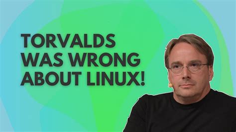 When Linus Torvalds Was Wrong About Linux And I Am Happy He Was Wrong