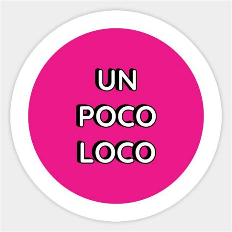 Un Poco Loco Un Poco Loco Sticker Teepublic Stylish Stickers