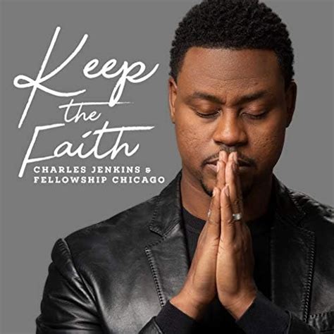 Keep The Faith By Charles Jenkins And Fellowship Chicago On Amazon Music