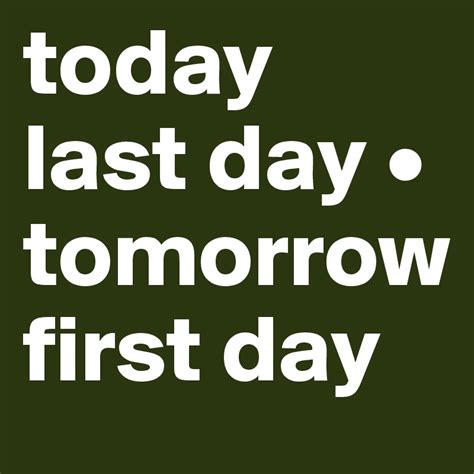 Today Last Day Tomorrow First Day Post By Januaryjungle On Boldomatic