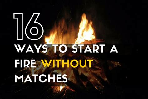 Maybe you would like to learn more about one of these? 16 Ways to Start a Fire Without Matches | TruePrepper