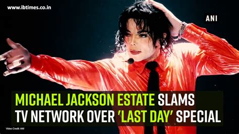 Michael Jackson Estate Slams Tv Network Over Last Day Special Youtube