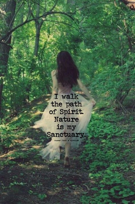 I Walk The Path Of Spirit Nature Is My Sanctuary Nature Quotes The