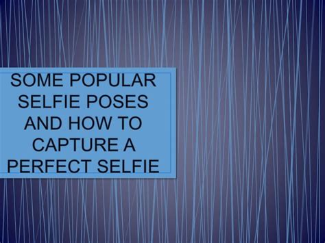 Some Popular Selfie Poses And How To Capture A Perfect Selfie Perfect Selfie Selfie Poses Selfie