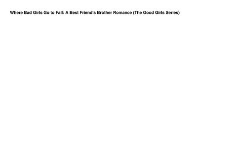 Pdf Where Bad Girls Go To Fall A Best Friends Brother Romance The Good Girls Communications