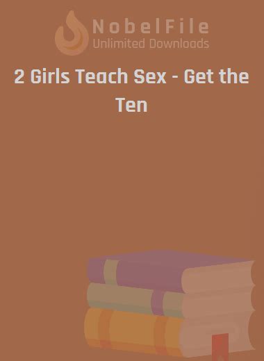2 Girls Teach Sex Get The Ten Unlimited Downloads