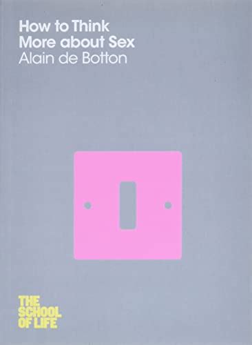 Download Pdf How To Think More About Sex Alain De Botton The School Of Life By Alain De