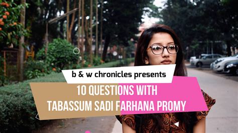 10 Questions With B And W Chronicles Tabassum Sadi Farhana Promy