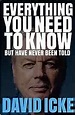 Everything You Need to Know but Have Never Been Told : Icke, David ...