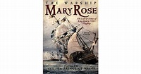 The Warship Mary Rose: The Life & Times of King Henry VIII's Flagship ...