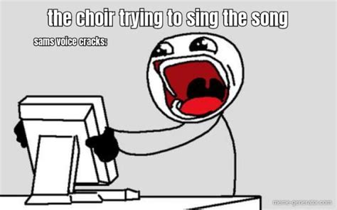 The Choir Trying To Sing The Song Sams Voice Cracks Meme Generator