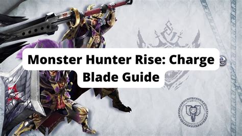 Monster Hunter Rise Charge Blade Guide Veryali Gaming