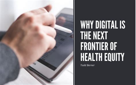 Why Digital Is The Next Frontier Of Health Equity Todd Berner