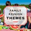 Family Reunion Themes List