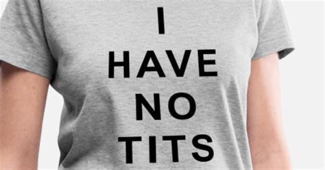 I Have No Tits Womens V Neck T Shirt Spreadshirt