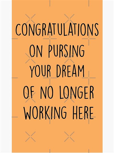 Congratulations On Pursuing Your Dream Of Not Working Here Funny Wishes For Coworker Poster