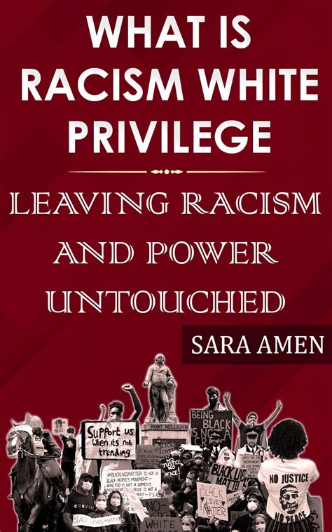 What Is Racism White Privilege Leaving Racism And Power Untouched By Sara Amen Goodreads