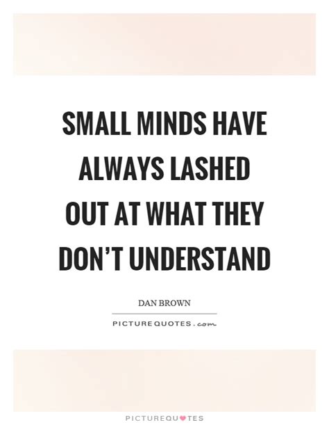 With consistency a great soul has simply nothing to do. Small Minds Quotes & Sayings | Small Minds Picture Quotes