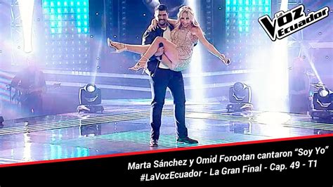 Marta Sánchez Y Omid Forootan Cantaron “soy Yo” La Voz Ecuador La Final Cap 49 T1 Youtube