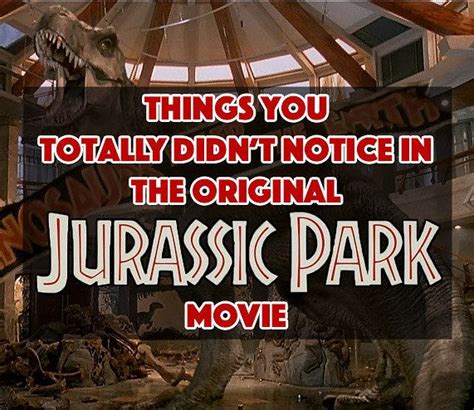 Things You Totally Didnt Notice In The Original Jurassic Park