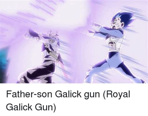 Father Son Galick Gun Royal Galick Gun Guns Meme On Sizzle