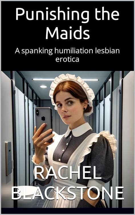 punishing the maids a spanking humiliation lesbian erotic novela ebook blackstone rachel