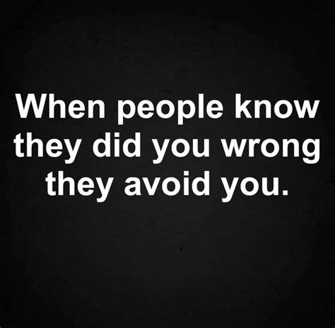 When People Know They Did You Wrong They Avoid You Wise Words Quotes Real Quotes Quotes To
