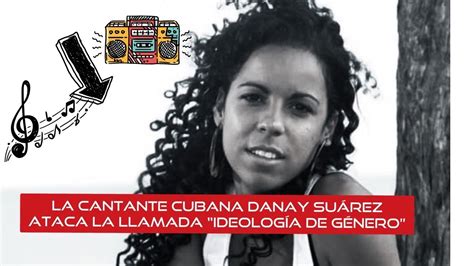 La Cantante Cubana Danay Suárez Ataca La Llamada Ideología De Género