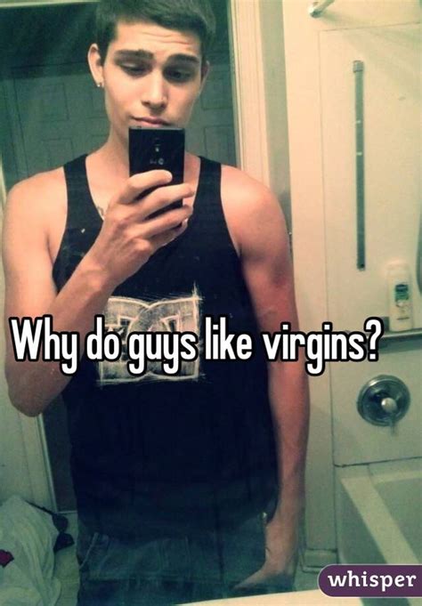why do guys like virgins