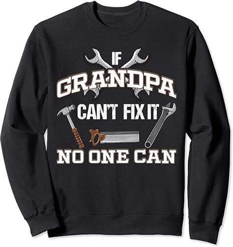 Funny Grandpa If Grandpa Can T Fix It No One Can Sweatshirt Uk Fashion