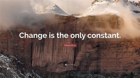 The Only Constant Is Change Change Is The Only Constant In Life