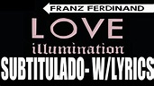 Franz Ferdinand - Love Illumination [With Lyrics][Subtitulado al ...