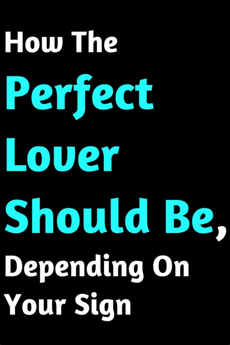 How The Perfect Lover Should Be Depending On Your Sign