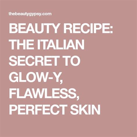 Beauty Recipe The Italian Secret To Glow Y Flawless Perfect Skin