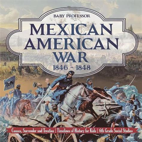 Mexican American War 1846 1848 Causes Surrender And Treaties