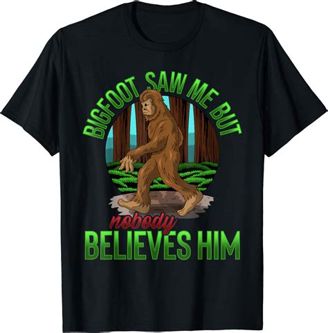 Bigfoot Saw Me But Nobody Believes Him Shirt Funny Bigfoot T Shirt Uk Clothing