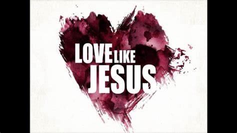 Love Like Jesus Youtube