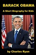 Barack Obama - A Short Biography for Kids by Charles Ryan | eBook ...