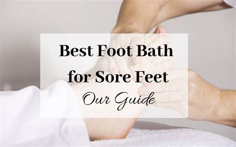 Best Foot Bath For Sore Feet Our Guide