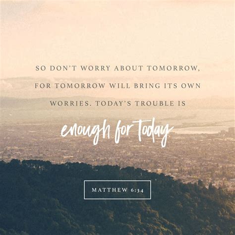 So Dont Worry About Tomorrow For Tomorrow Will Bring Its Own Worries