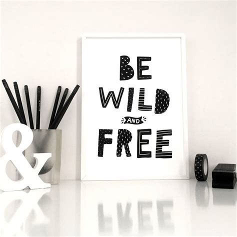 Be Wild And Free Motivational Art Print By Sacred And Profane Designs