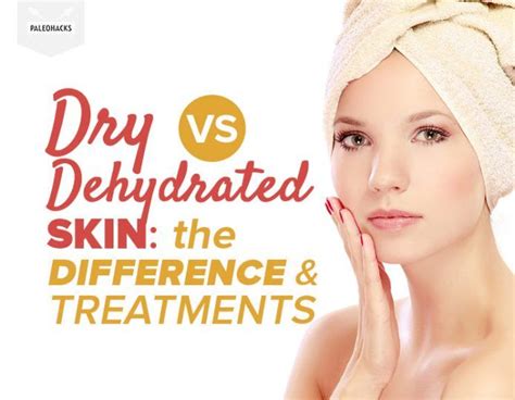 Dry Vs Dehydrated Skin The Difference And Treatments