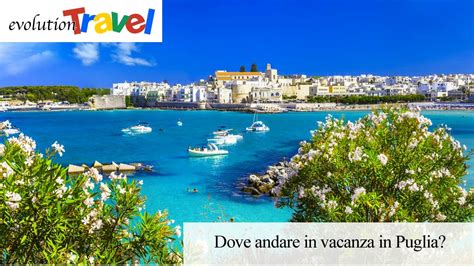 Vacanze Mare In Puglia Ecco Dove Andare Evolution Travel Youtube