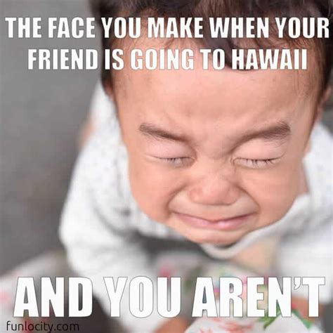 Hawaiian Meme When Your Friend Is Going To Hawaii Live