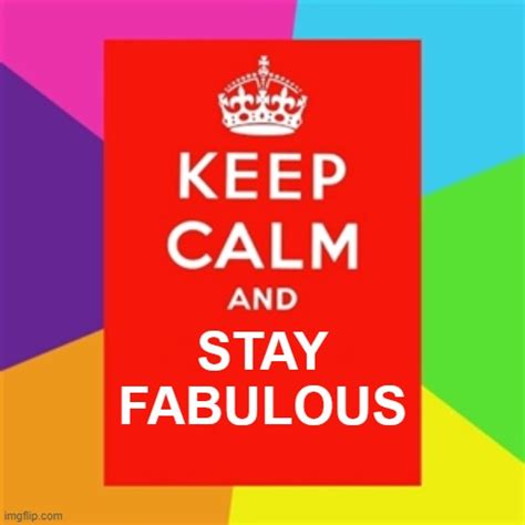 Keep Calm And Stay Fabulous Imgflip