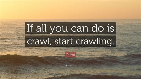 Rumi Quote If All You Can Do Is Crawl Start Crawling