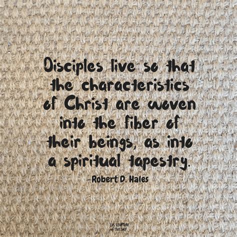 Disciples Live So That The Characteristics Of Christ Are Woven Into The